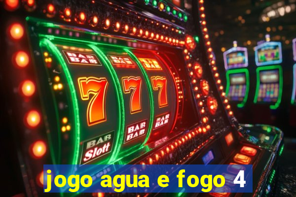 jogo agua e fogo 4